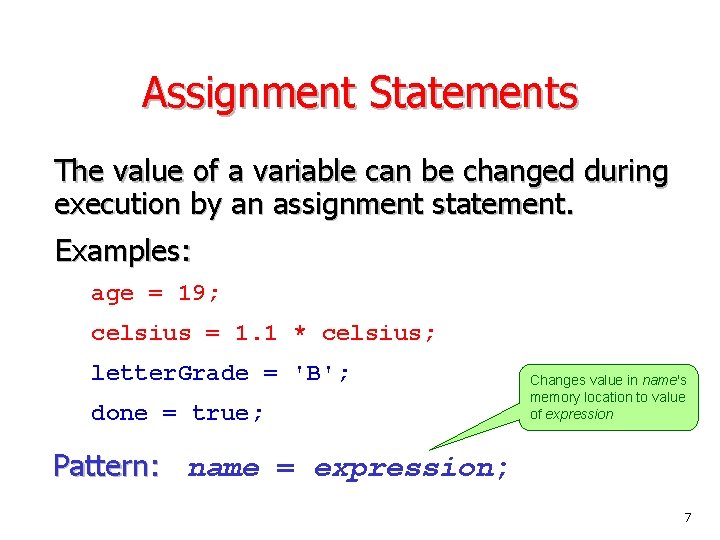 Assignment Statements The value of a variable can be changed during execution by an