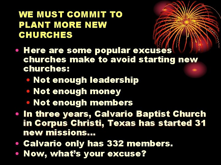 WE MUST COMMIT TO PLANT MORE NEW CHURCHES • Here are some popular excuses