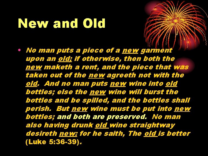 New and Old • No man puts a piece of a new garment upon