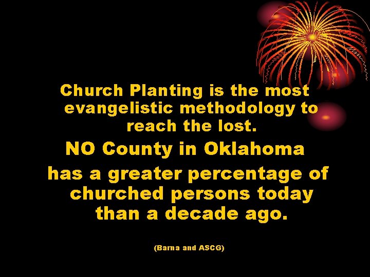 Church Planting is the most evangelistic methodology to reach the lost. NO County in