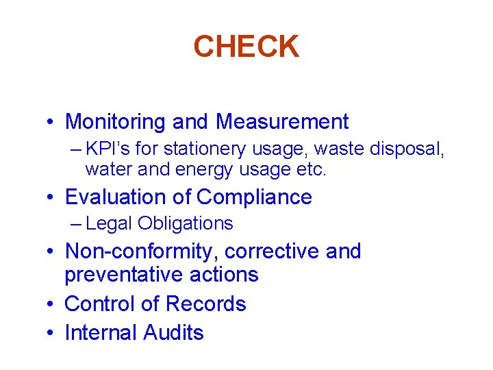 CHECK • Monitoring and Measurement – KPI’s for stationery usage, waste disposal, water and