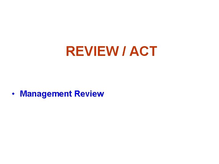 REVIEW / ACT • Management Review 