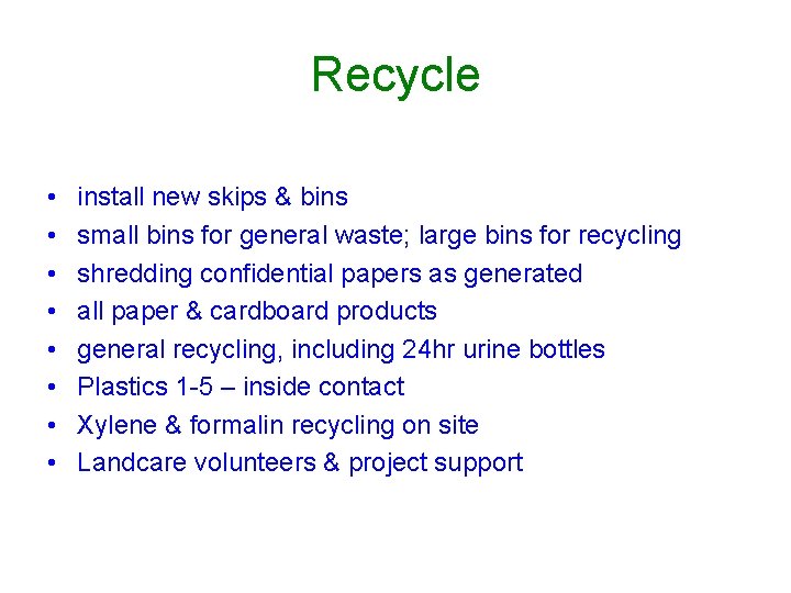 Recycle • • install new skips & bins small bins for general waste; large