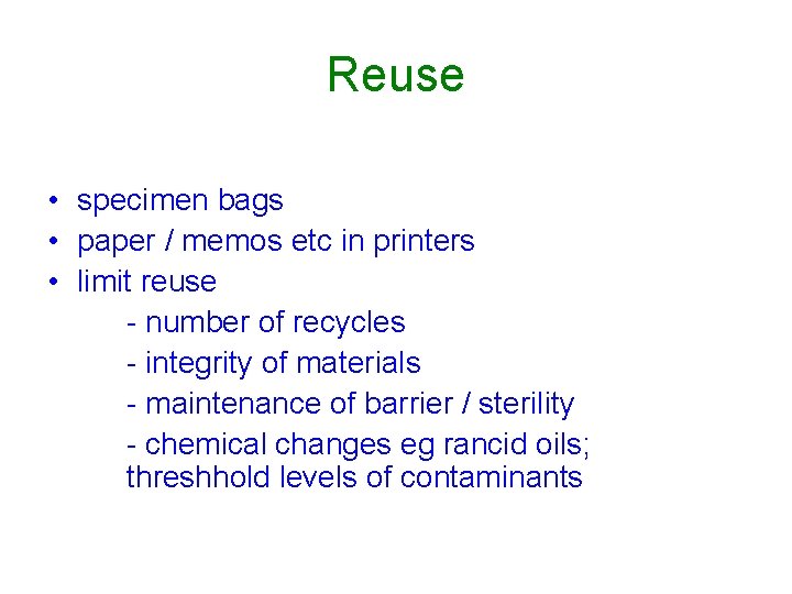 Reuse • specimen bags • paper / memos etc in printers • limit reuse