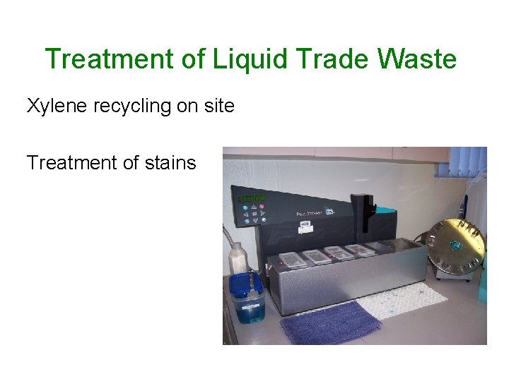 Treatment of Liquid Trade Waste Xylene recycling on site Treatment of stains 