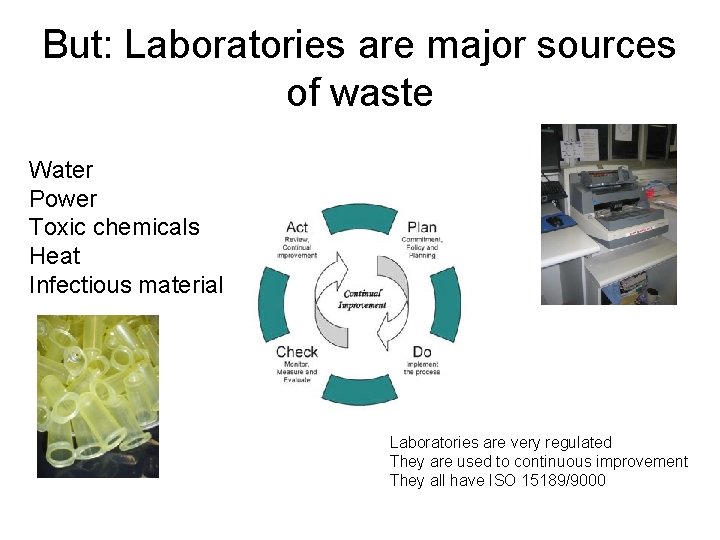 But: Laboratories are major sources of waste Water Power Toxic chemicals Heat Infectious material