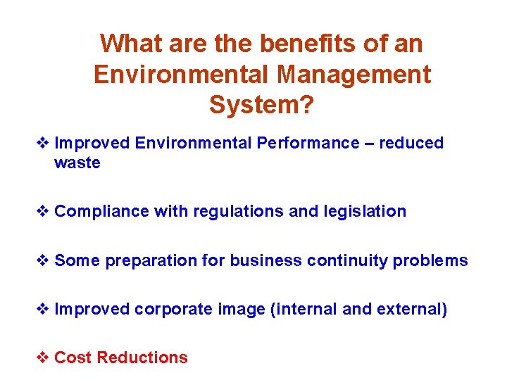 What are the benefits of an Environmental Management System? v Improved Environmental Performance –