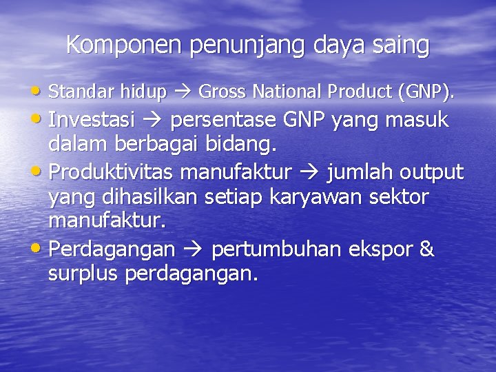 Komponen penunjang daya saing • Standar hidup Gross National Product (GNP). • Investasi persentase