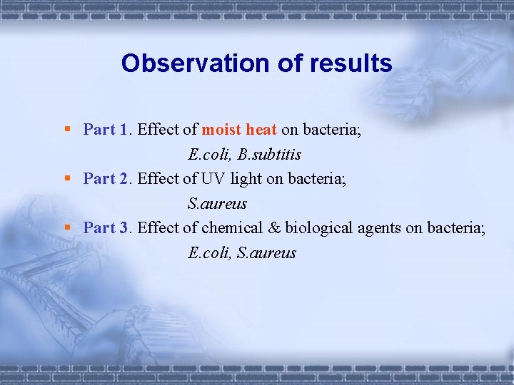 Observation of results § Part 1. Effect of moist heat on bacteria; E. coli,