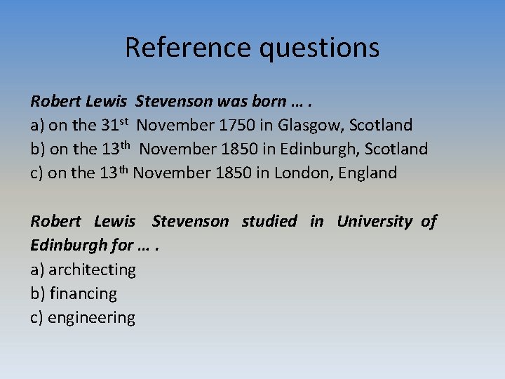 Reference questions Robert Lewis Stevenson was born …. a) on the 31 st November