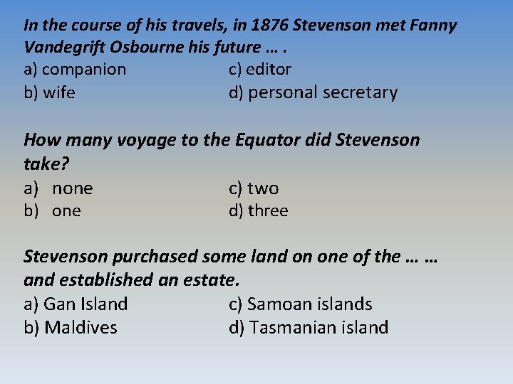 In the course of his travels, in 1876 Stevenson met Fanny Vandegrift Osbourne his