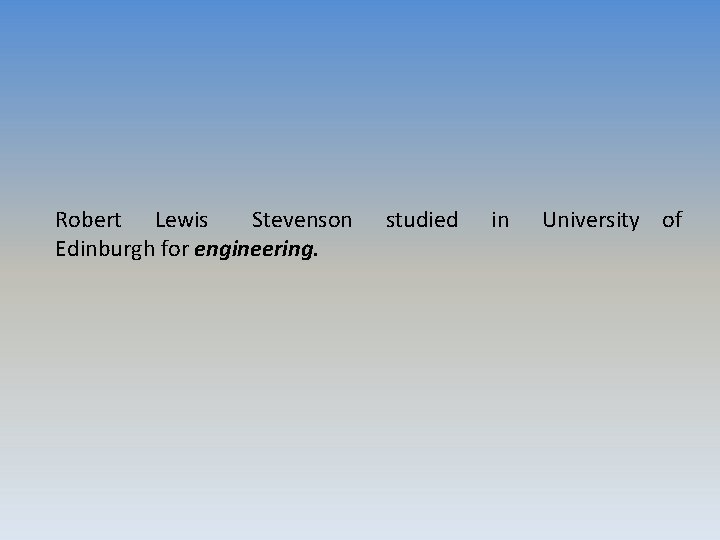 Robert Lewis Stevenson Edinburgh for engineering. studied in University of 