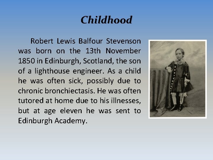 Childhood Robert Lewis Balfour Stevenson was born on the 13 th November 1850 in