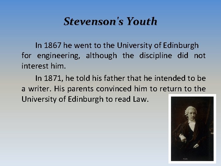 Stevenson's Youth In 1867 he went to the University of Edinburgh for engineering, although