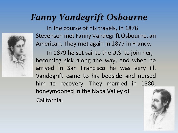 Fanny Vandegrift Osbourne In the course of his travels, in 1876 Stevenson met Fanny