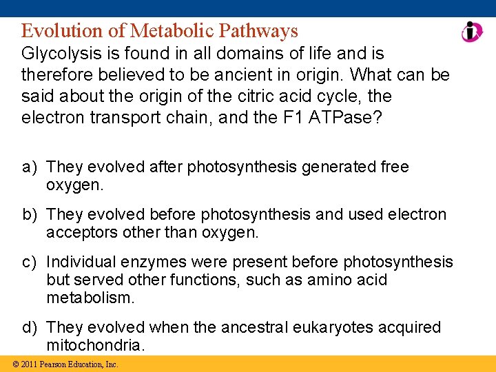 Evolution of Metabolic Pathways Glycolysis is found in all domains of life and is