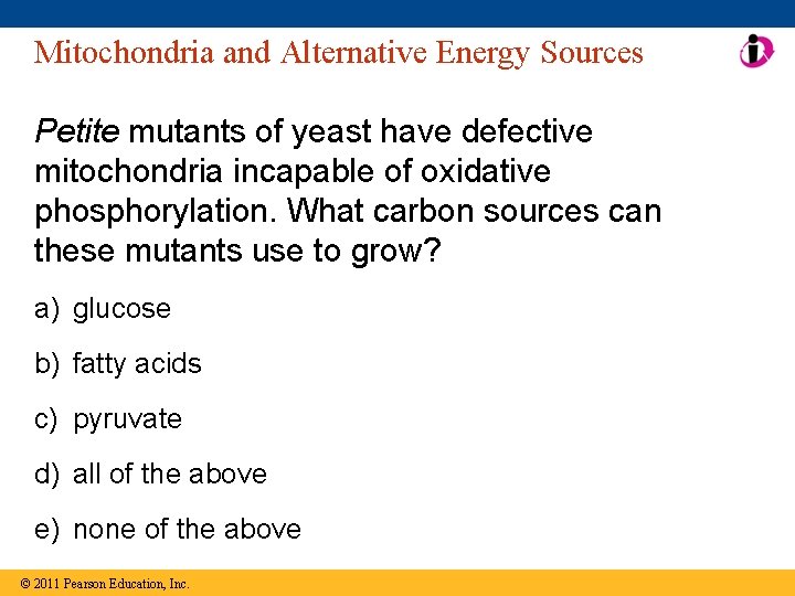 Mitochondria and Alternative Energy Sources Petite mutants of yeast have defective mitochondria incapable of