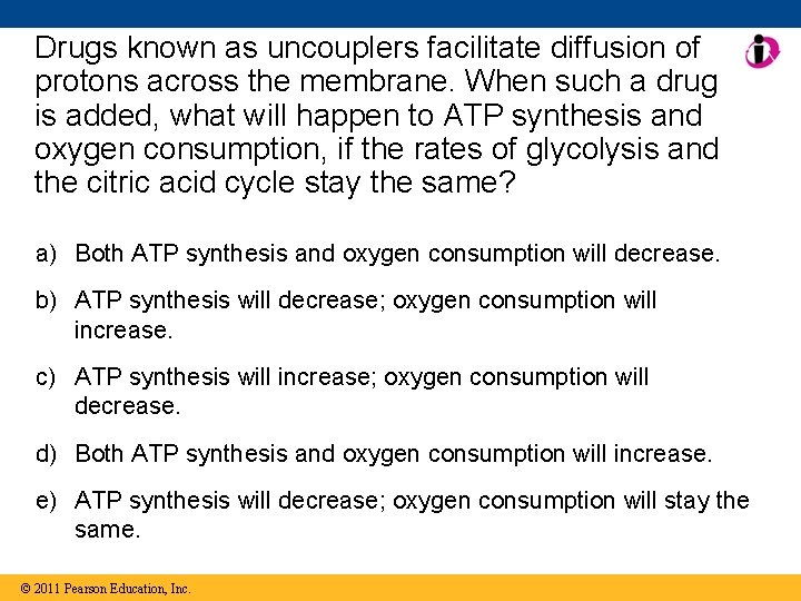 Drugs known as uncouplers facilitate diffusion of protons across the membrane. When such a