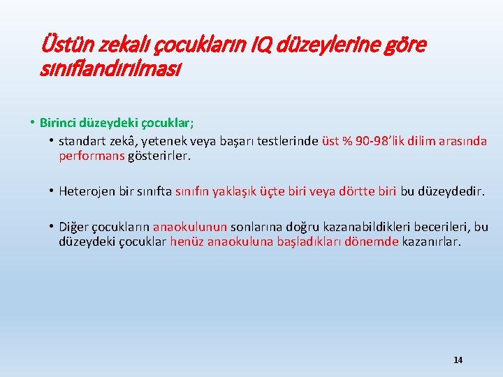 Üstün zekalı çocukların IQ düzeylerine göre sınıflandırılması • Birinci düzeydeki çocuklar; • standart zekâ,