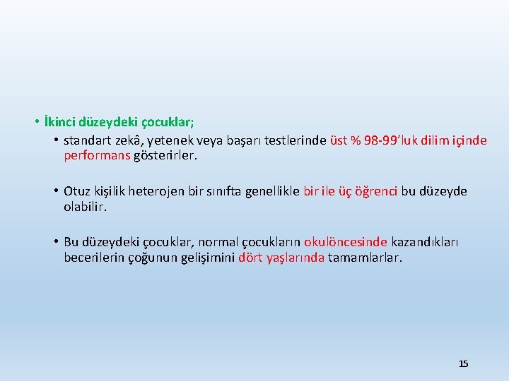  • İkinci düzeydeki çocuklar; • standart zekâ, yetenek veya başarı testlerinde üst %