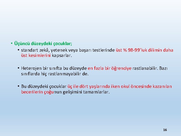  • Üçüncü düzeydeki çocuklar; • standart zekâ, yetenek veya başarı testlerinde üst %