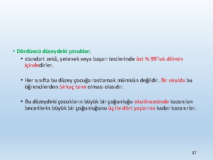  • Dördüncü düzeydeki çocuklar; • standart zekâ, yetenek veya başarı testlerinde üst %