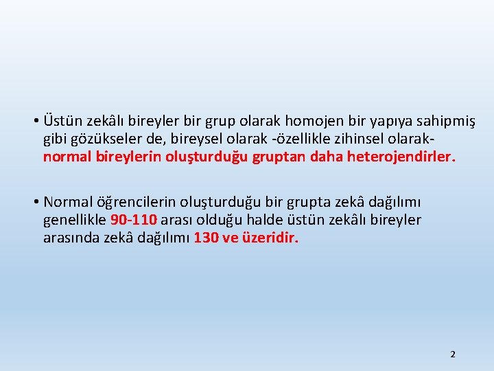  • Üstün zekâlı bireyler bir grup olarak homojen bir yapıya sahipmiş gibi gözükseler