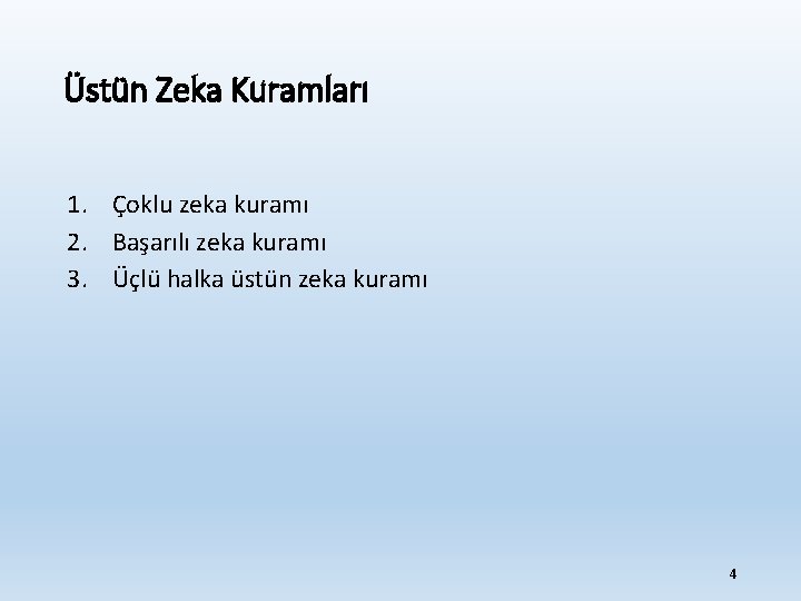 Üstün Zeka Kuramları 1. Çoklu zeka kuramı 2. Başarılı zeka kuramı 3. Üçlü halka