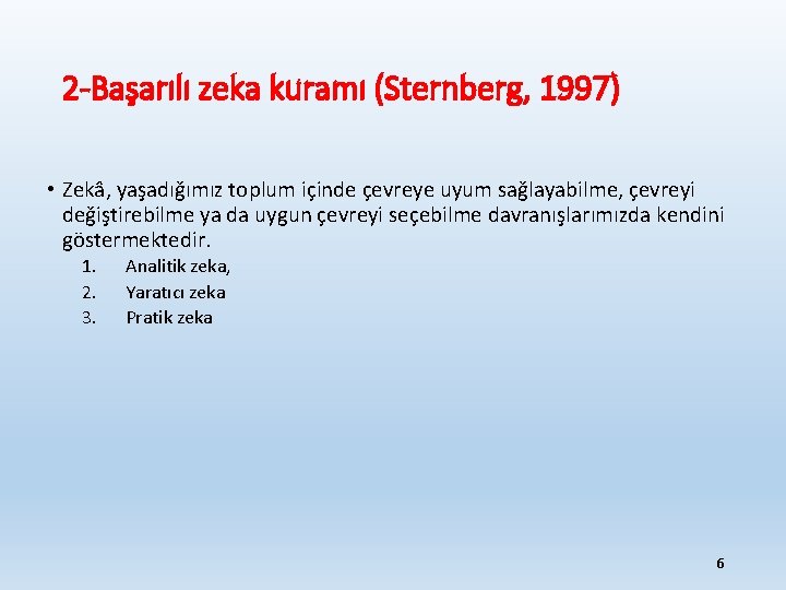 2 -Başarılı zeka kuramı (Sternberg, 1997) • Zekâ, yaşadığımız toplum içinde çevreye uyum sağlayabilme,