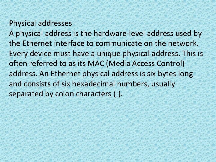  Physical addresses A physical address is the hardware-level address used by the Ethernet