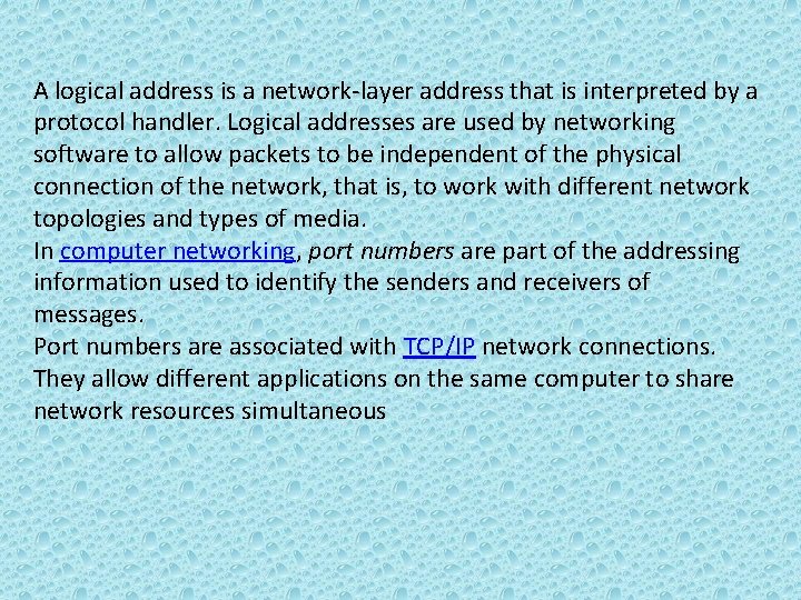  A logical address is a network-layer address that is interpreted by a protocol