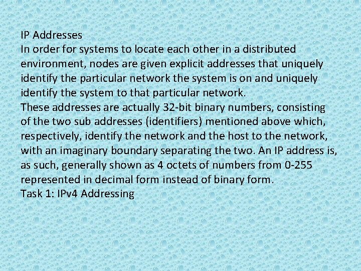 IP Addresses In order for systems to locate each other in a distributed environment,