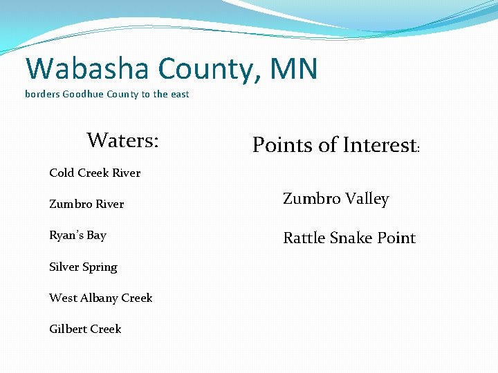Wabasha County, MN borders Goodhue County to the east Waters: Points of Interest: Cold
