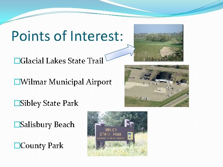 Points of Interest: �Glacial Lakes State Trail �Wilmar Municipal Airport �Sibley State Park �Salisbury