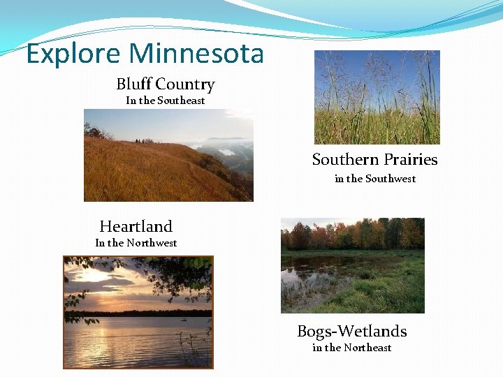 Explore Minnesota Bluff Country In the Southeast Southern Prairies in the Southwest Heartland In