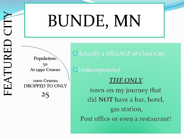 FEATURED CITY BUNDE, MN Population: 50 At 1990 Census 2000 Census DROPPED TO ONLY