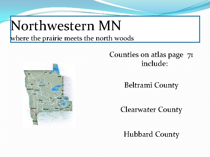 Northwestern MN where the prairie meets the north woods Counties on atlas page 71