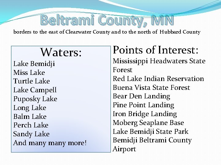 Beltrami County, MN borders to the east of Clearwater County and to the north