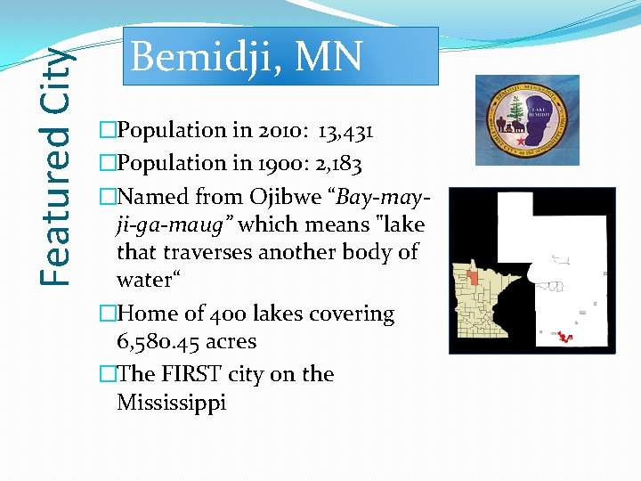 Featured City Bemidji, MN �Population in 2010: 13, 431 �Population in 1900: 2, 183