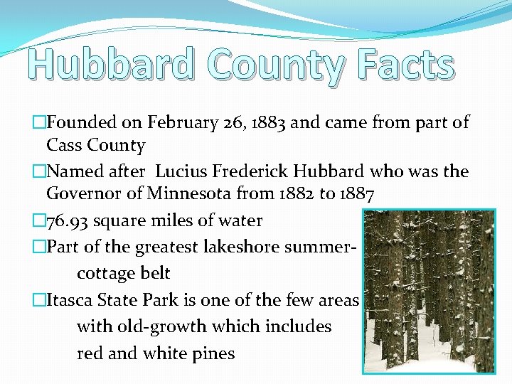 Hubbard County Facts �Founded on February 26, 1883 and came from part of Cass