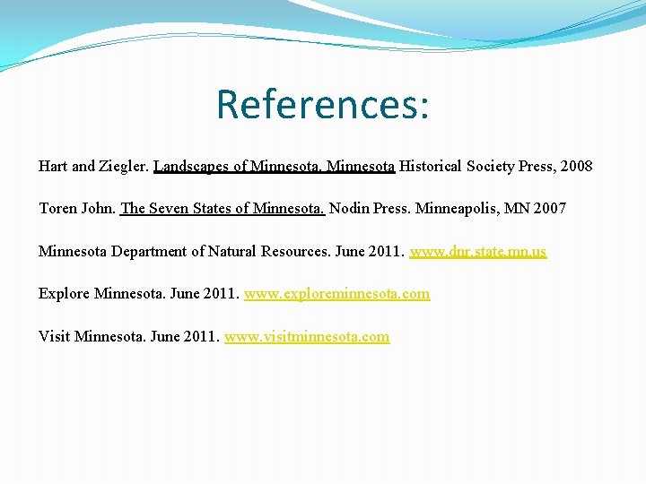 References: Hart and Ziegler. Landscapes of Minnesota Historical Society Press, 2008 Toren John. The