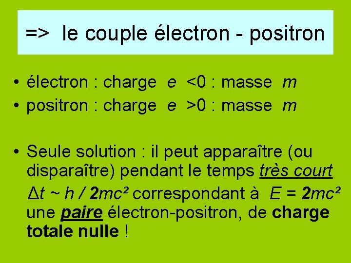 => le couple électron - positron • électron : charge e <0 : masse