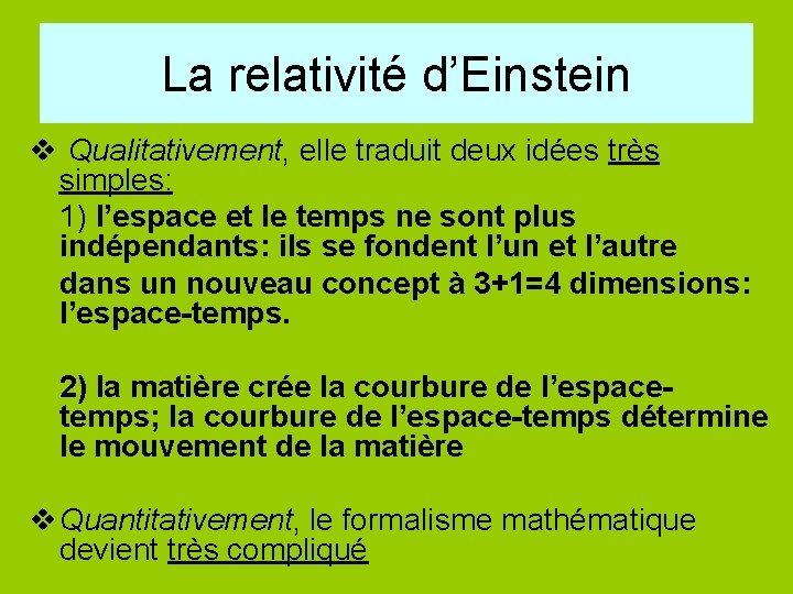 La relativité d’Einstein v Qualitativement, elle traduit deux idées très simples: 1) l’espace et