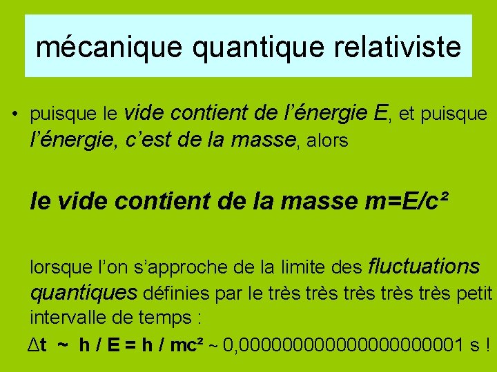 mécanique quantique relativiste • puisque le vide contient de l’énergie E, et puisque l’énergie,