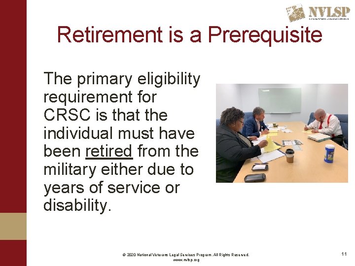 Retirement is a Prerequisite The primary eligibility requirement for CRSC is that the individual