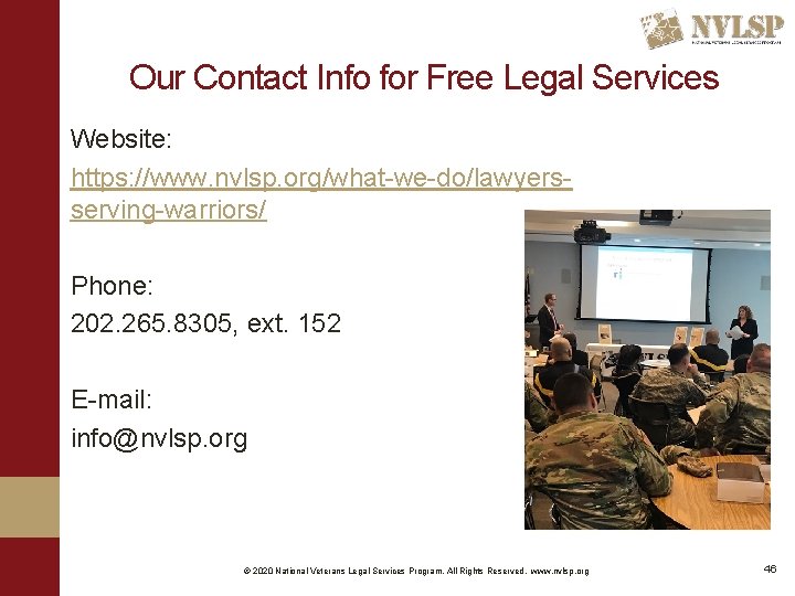 Our Contact Info for Free Legal Services Website: https: //www. nvlsp. org/what-we-do/lawyersserving-warriors/ Phone: 202.