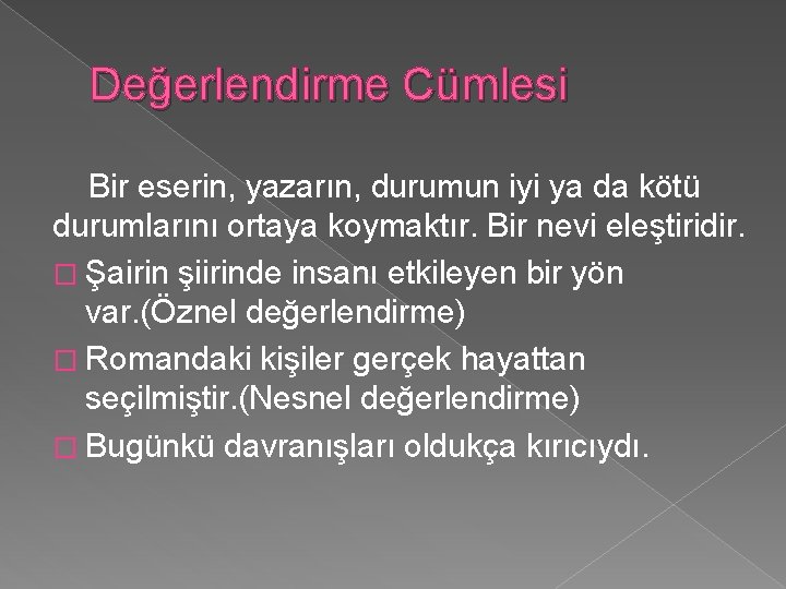 Değerlendirme Cümlesi Bir eserin, yazarın, durumun iyi ya da kötü durumlarını ortaya koymaktır. Bir