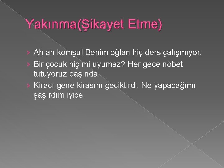 Yakınma(Şikayet Etme) › Ah ah komşu! Benim oğlan hiç ders çalışmıyor. › Bir çocuk