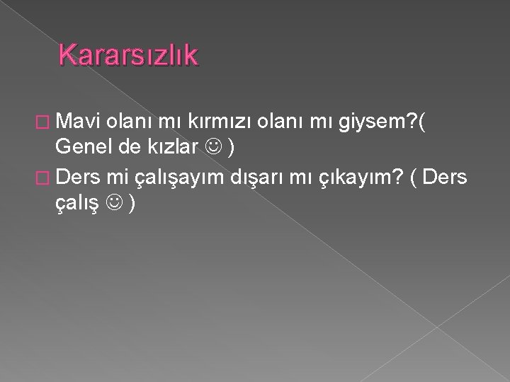 Kararsızlık � Mavi olanı mı kırmızı olanı mı giysem? ( Genel de kızlar )