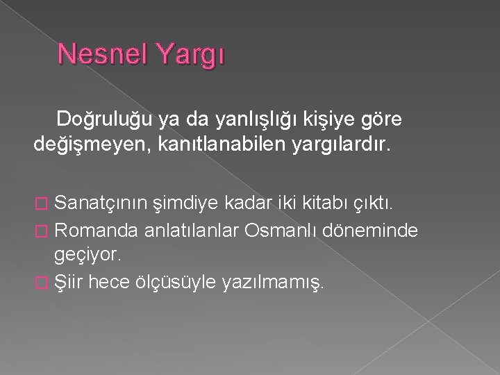 Nesnel Yargı Doğruluğu ya da yanlışlığı kişiye göre değişmeyen, kanıtlanabilen yargılardır. Sanatçının şimdiye kadar